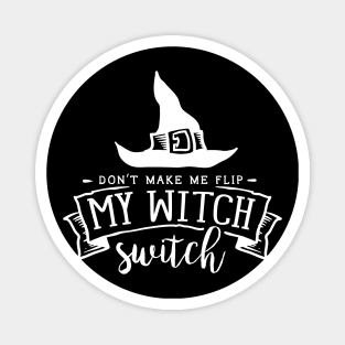 Don't Make Me Flip My Witch Switch - Witch Design - Halloween Dark Version Magnet